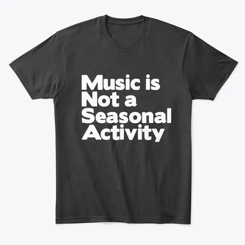 music is not a seasonal activity